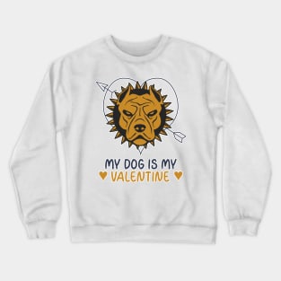 My Dog Is My Valentine Crewneck Sweatshirt